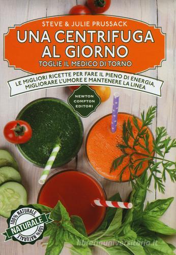 Libreriauniversitaria Una centrifuga al giorno toglie il medico di torno. Le migliori ricette per fare il pieno di energia migliorare l'umore e mantenere la linea