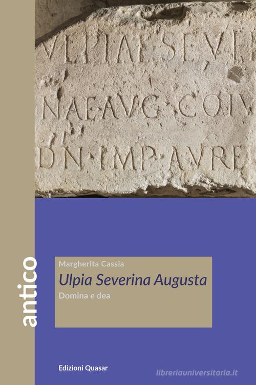 Libreriauniversitaria Ulpia Severina Augusta. Domina e dea Spedizione Gratuita