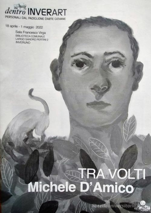 Libreriauniversitaria Michele D'Amico. Tra volti. Ediz. illustrata. Con Poster a colori formato A2