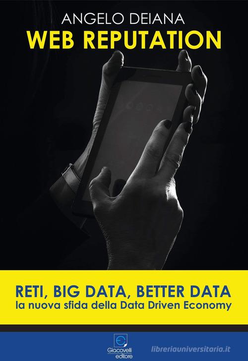 Libreriauniversitaria Web reputation. Reti big data better data. La nuova sfida della Data Driven Economy