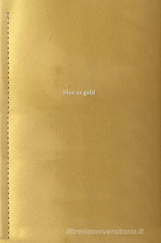 Libreriauniversitaria Blue as gold. Catalogo della mostra (Bolzano 25 luglio-10 settembre 2017). Ediz. illustrata Vendita Economica