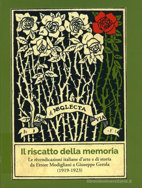Libreriauniversitaria Il riscatto della memoria. Le rivendicazioni italiane d'arte e di storia da Ettore Modigliani a Giuseppe Gerola (1919-1923)