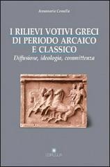 Libreriauniversitaria I rilievi votivi greci di periodo arcaico e classico. Diffusione ideologia e committenza