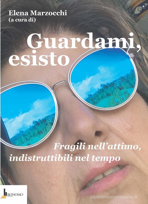 Libreriauniversitaria Guardami esisto. Fragili nell'attimo indistruttibili nel tempo