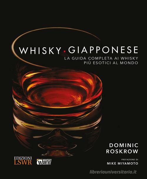 Libreriauniversitaria Whisky giapponese. La guida completa ai whisky più esotici al mondo. Ediz. a colori Super sconto