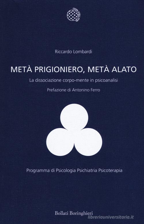 Libreriauniversitaria Metà prigioniero metà alato. La dissociazione corpo-mente in psicoanalisi