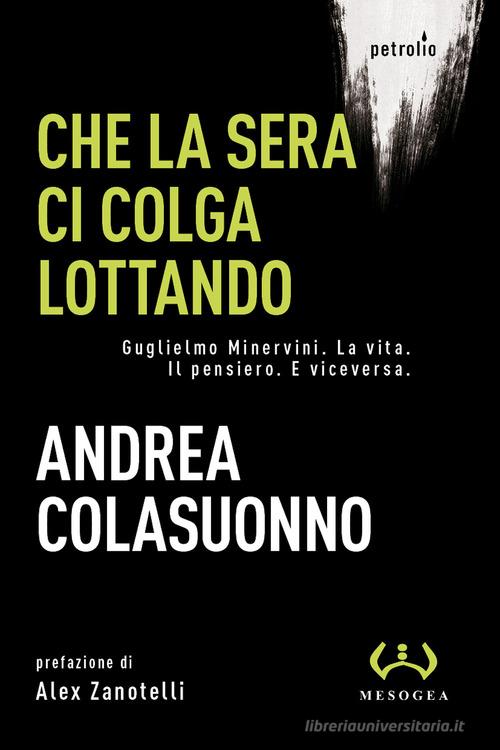 Libreriauniversitaria Che la sera ci colga lottando. Guglielmo Minervini. La vita. Il pensiero. E viceversa Vendita Calda