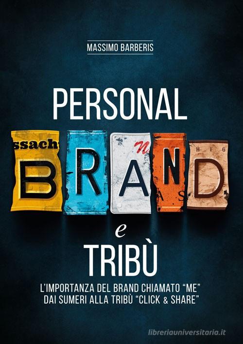 Libreriauniversitaria Personal brand e tribù. L'importanza del brand chiamato «me» dai sumeri alla tribù «click & share». Ediz. per la scuola Offerte giornaliere