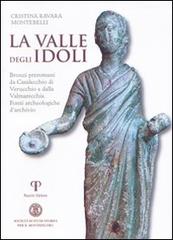 Libreriauniversitaria La valle degli Idoli. Bronzi preromani da Casalecchio di Verucchio e dalla Valmarecchia. Fonti archeologiche d'archivio Economico