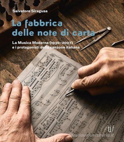 Libreriauniversitaria La fabbrica delle note di carta. La musica moderna (1930-2007) e i protagonisti della canzone italiana Nuova