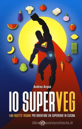Libreriauniversitaria Io superveg. 100 ricette vegane per diventare un supereroe in cucina Super sconto