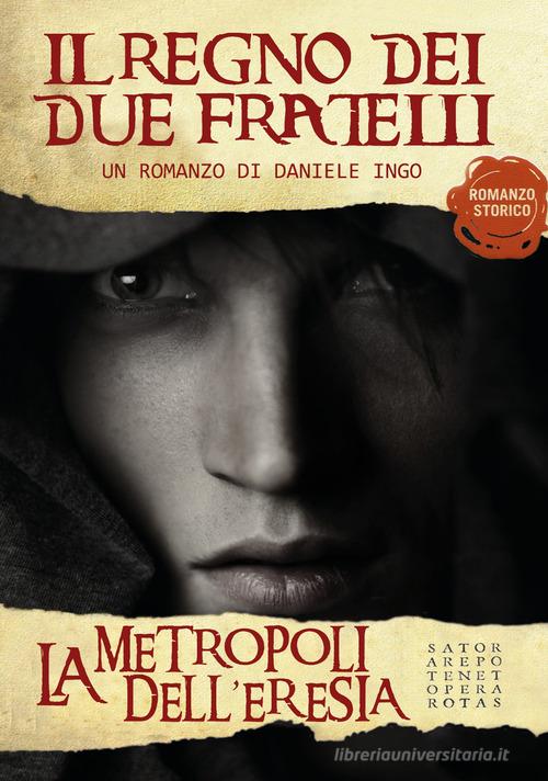 Libreriauniversitaria La metropoli dell'eresia. Il regno dei due fratelli