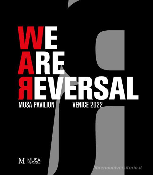Libreriauniversitaria We are reversal. Musa pavilion. Venice 2022. Ediz. illustrata Fino Al -60%