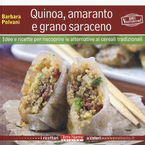 Libreriauniversitaria Quinoa amaranto e grano saraceno. Idee e ricette per scoprire le alternative ai cereali tradizionali