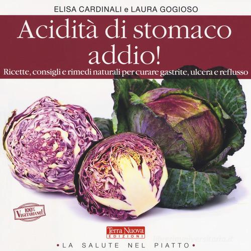 Libreriauniversitaria Acidità di stomaco addio Ricette consigli e rimedi naturali per curare gastrite ulcera e reflusso