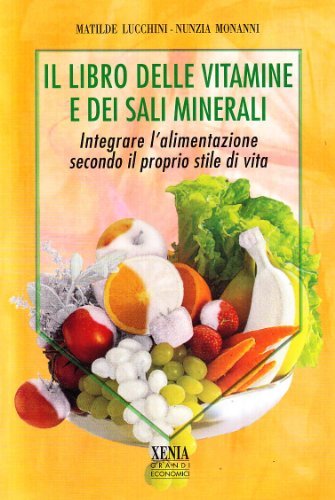 Libreriauniversitaria Il libro delle vitamine e dei sali minerali. Integrare l'alimentazione secondo il proprio stile di vita