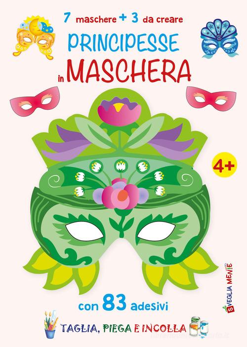 Libreriauniversitaria Principesse in maschera. 7 maschere + 3 da creare