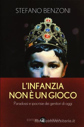 Libreriauniversitaria L'infanzia non è un gioco. Paradossi e ipocrisie dei genitori di oggi