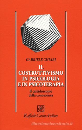 Libreriauniversitaria Il costruttivismo in psicologia e in psicoterapia. Il caleidoscopio della conoscenza