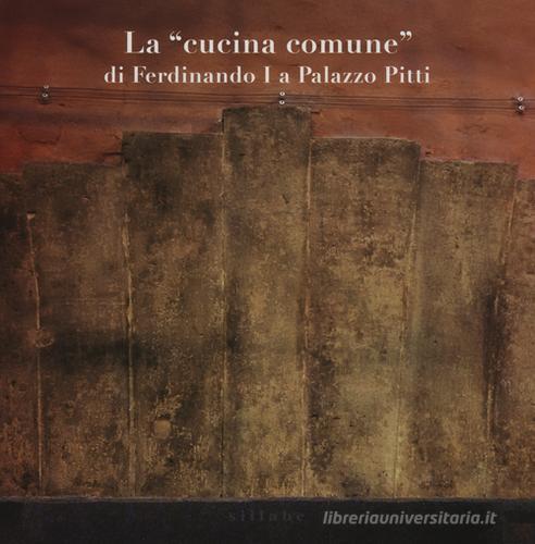 Libreriauniversitaria La «cucina comune» di Ferdinando I a palazzo Pitti