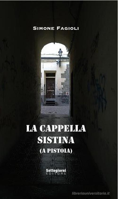 Libreriauniversitaria La cappella sistina (a Pistoia). Ediz. illustrata