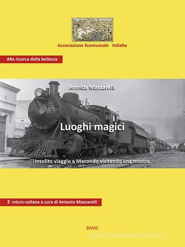 Libreriauniversitaria Luoghi magici. Insolito viaggio a Macondo visitando una mostra