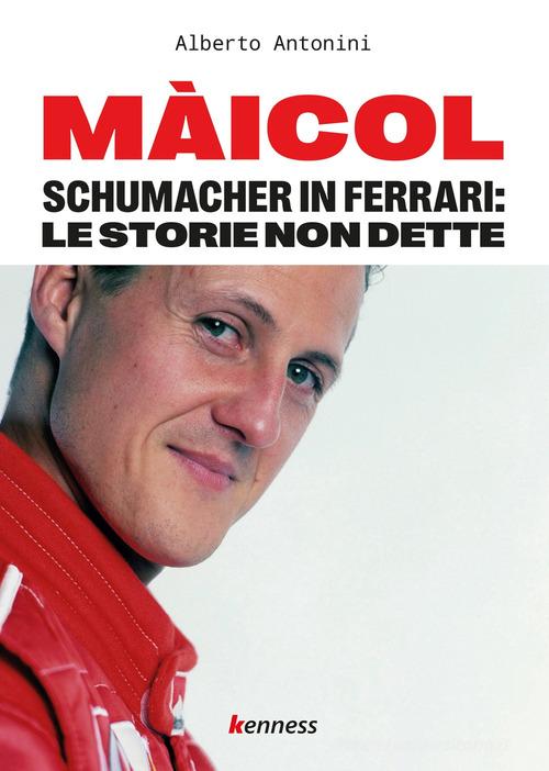 Libreriauniversitaria Màicol. Schumacher in Ferrari: le storie non dette