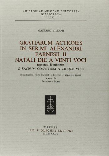 Libreriauniversitaria Gratiarum actiones in ser. mi Alexandri Farnesii II. «Natali die» a venti voci. Aggiunto il mottetto «O sacrum convivium» a cinque voci Nuova