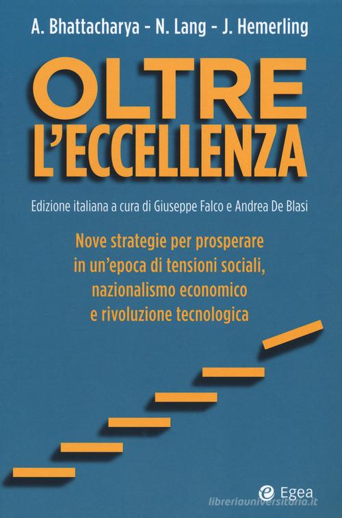 Libreriauniversitaria Oltre l'eccellenza. Nuove strategie per prosperare in un'epoca di tensioni sociali nazionalismo economico e rivoluzione tecnologica Fornitura limitata