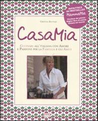 Libreriauniversitaria Casa mia. Cucinare all'italiana con amore e passione per la famiglia e gli amici