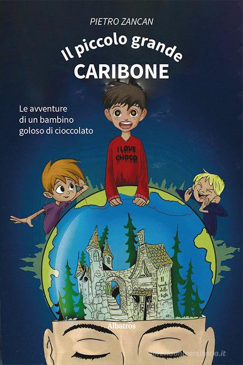 Libreriauniversitaria Il piccolo grande Caribone. Le avventure di un bambino goloso di cioccolato