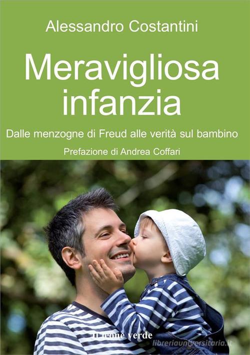 Libreriauniversitaria Meravigliosa infanzia. Dalle menzogne di Freud alle verità sul bambino Qualità Garantita