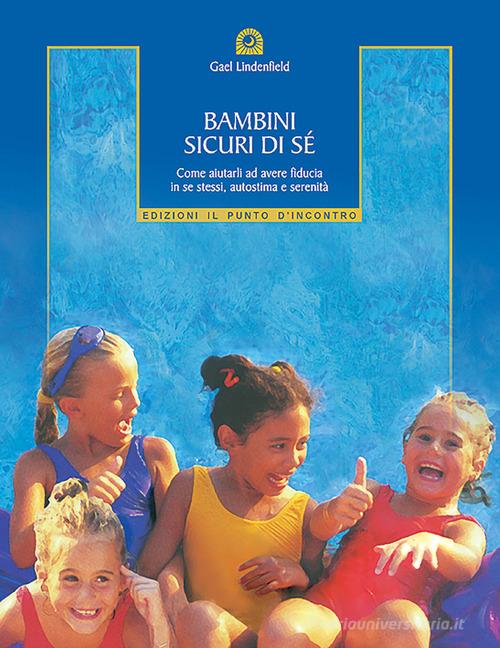 Libreriauniversitaria Bambini sicuri di sé. Come aiutarli ad avere fiducia in se stessi autostima e serenità Consegna Veloce