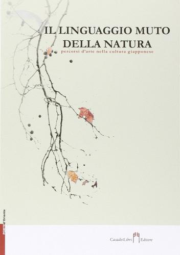 Libreriauniversitaria Il linguaggio muto della natura. Percorsi d'arte nella cultura giapponese Super sconto