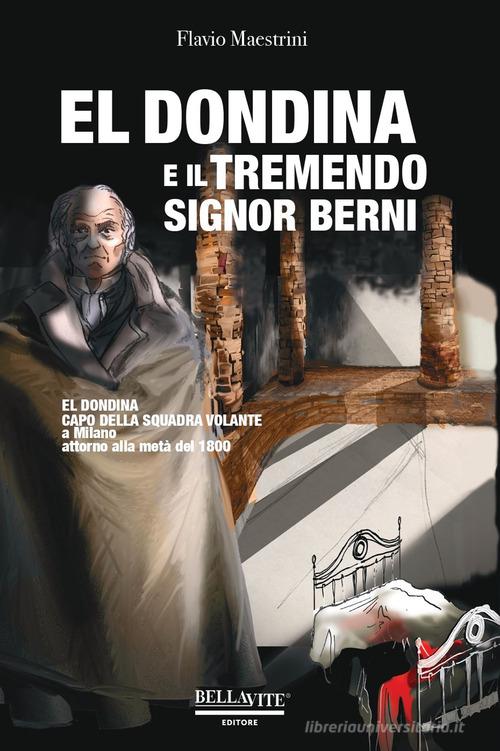 Libreriauniversitaria El Dondina e il tremendo signor Berni. El Dondina capo della squadra volante a Milano attorno alla metà dell'800